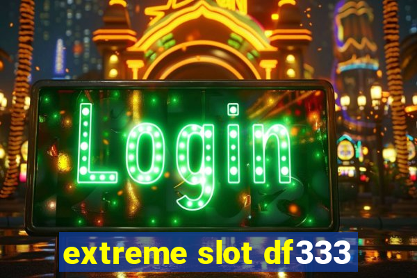 extreme slot df333